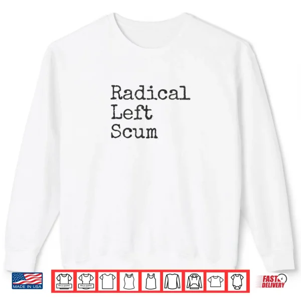 Sweatshirt Radical Left Scum Apparently Political Sarcastic Quote Shirt