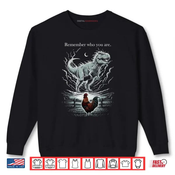 Remember Who are You Dinosaur Chicken Meme Shirt 1 Sweatshirt Remember Who are You Dinosaur Chicken Meme Shirt