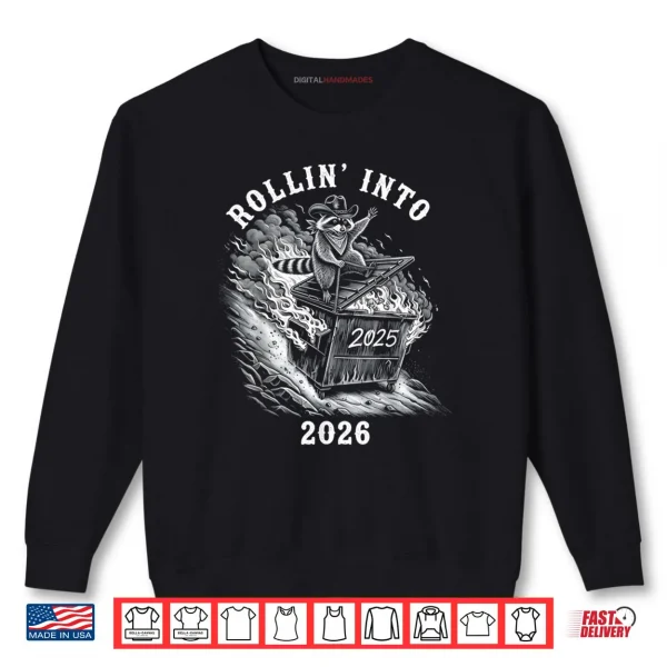 Rollin Into 2026 Raccoon Funny Dumpster Fire 2025 New Year Shirt 1 Sweatshirt Rollin Into 2026 Raccoon Funny Dumpster Fire 2025 New Year Shirt