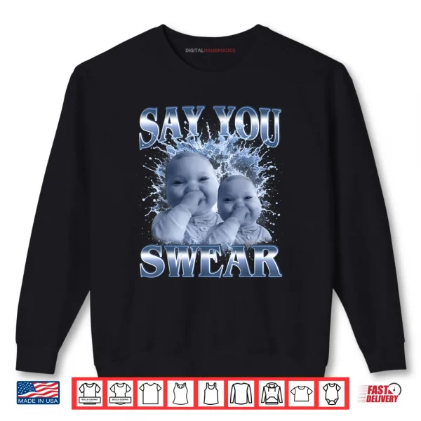 Sweatshirt Say You Swear Ai Baby Meme Funny Laughing Baby Meme Shirt