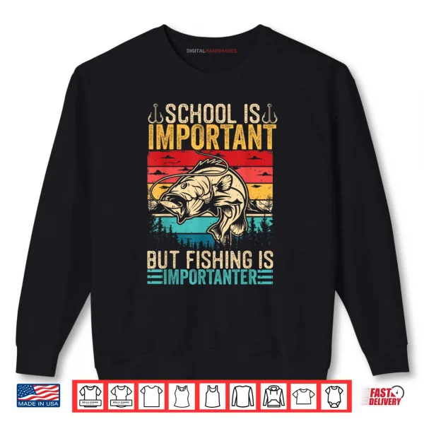 School is Important But Fishing is Importanter Fish Bass Shirt 1 Sweatshirt School is Important But Fishing is Importanter Fish Bass Shirt
