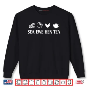 Sweatshirt Sea Ewe Hen Tea Funny Joke Saying Shirt