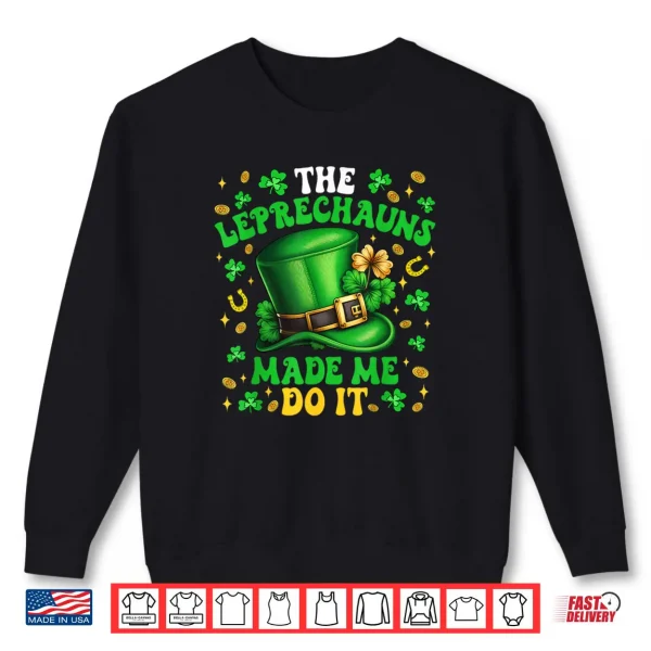 Shamrock Leprechauns Made Me Do It St Patrick's Day Shirt 1 Sweatshirt Shamrock Leprechauns Made Me Do It St Patricks Day Shirt