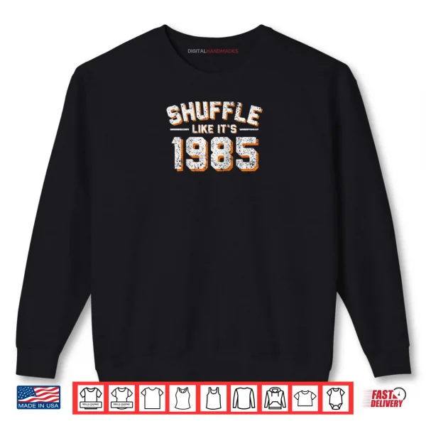 Sweatshirt Shuffle Like Its 1985 Vintage Distressed Shirt