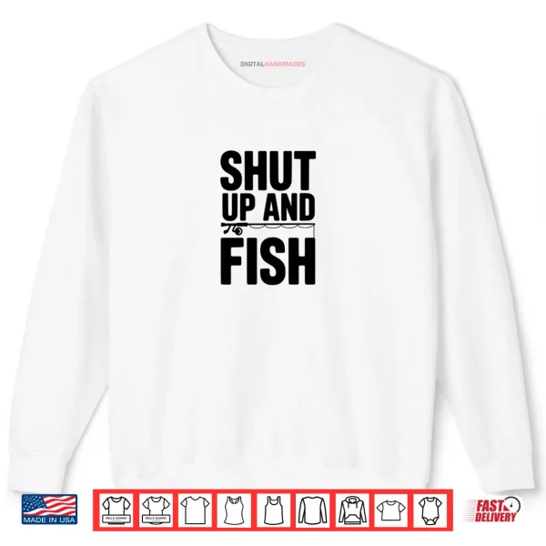 Shut Up and Fish Funny Fishing Humor Shirt 1 Sweatshirt Shut Up and Fish Funny Fishing Humor Shirt