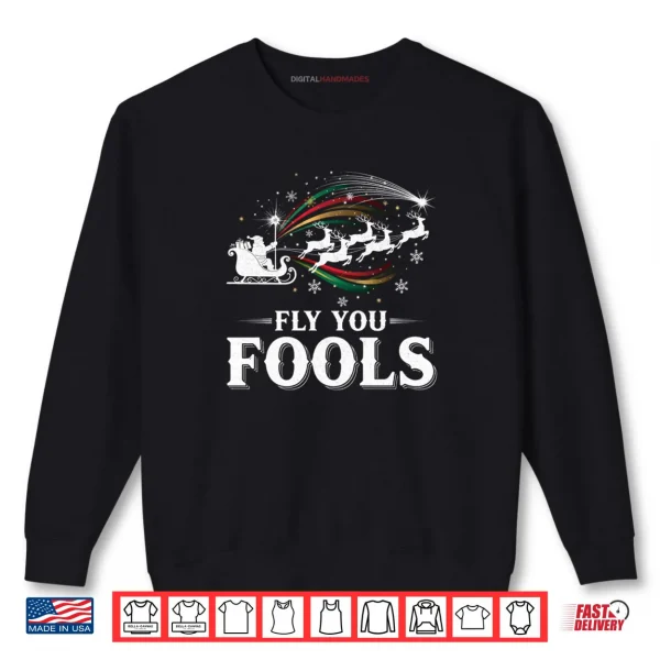 Sweatshirt Silly Fly You Fools Santa Reindeer Funny Holiday Christmas Shirt
