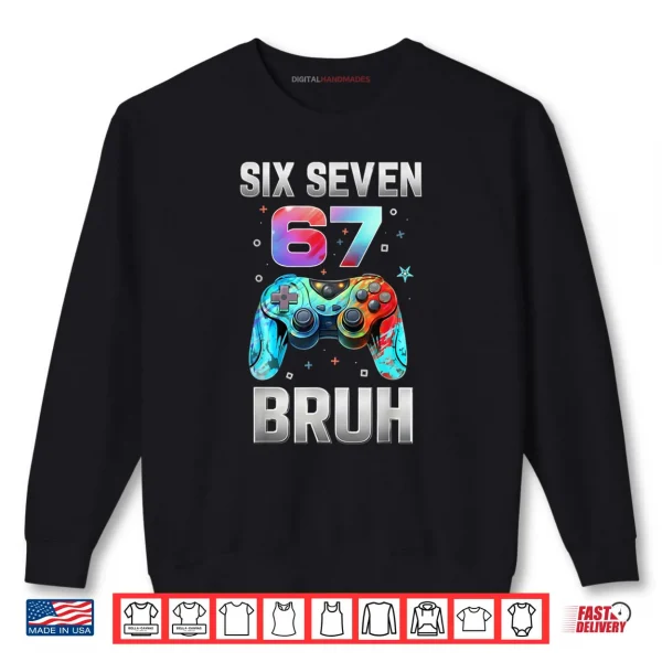 Sweatshirt Six Seven 67 Bruh Birthday Funny Gaming Shirt