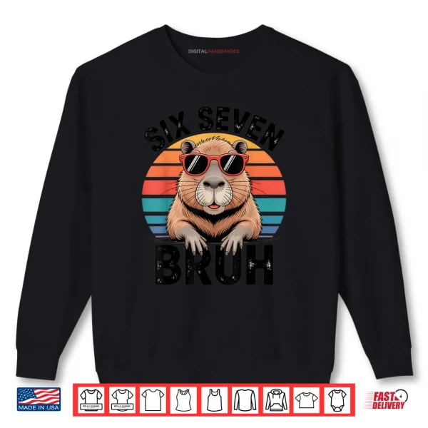 Six Seven Bruh 6 7 Meme Capybara Shirt 1 Sweatshirt Six Seven Bruh 6 7 Meme Capybara Shirt
