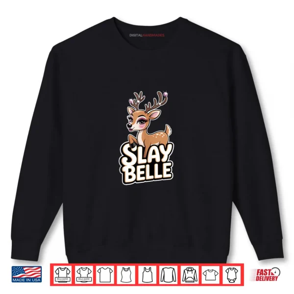 Slay Belle Cute and Sassy Animal Christmas Reindeer Shirt 1 Sweatshirt Slay Belle Cute and Sassy Animal Christmas Reindeer Shirt