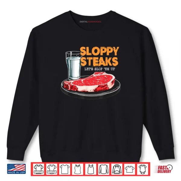 Sweatshirt Sloppy Steaks I Think You Should Leave Shirt 1