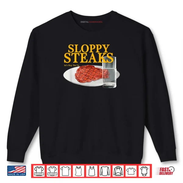 Sloppy Steaks I Think You Should Leave Shirt 1 Sweatshirt Sloppy Steaks I Think You Should Leave Shirt