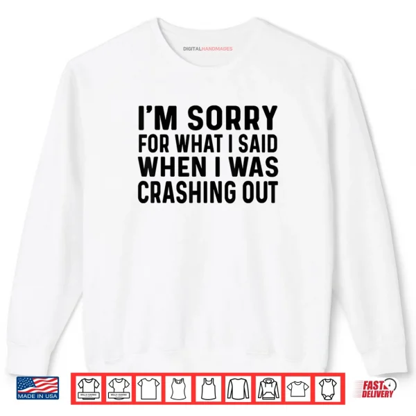 Sweatshirt Sorry What I Said When I was Crashing Out Shirt