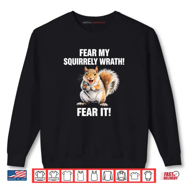 Sweatshirt Squirrel Fear My Squirrely Wrath Fear It Shirt