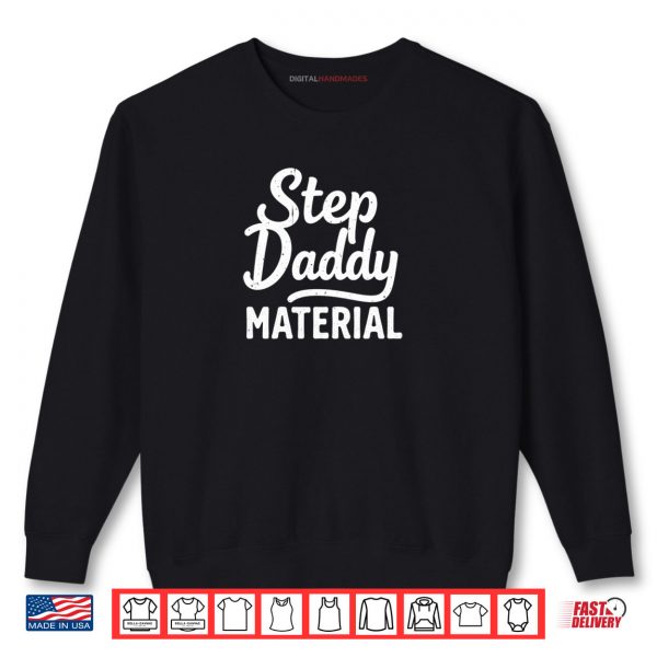 Sweatshirt Step Daddy Material Shirt