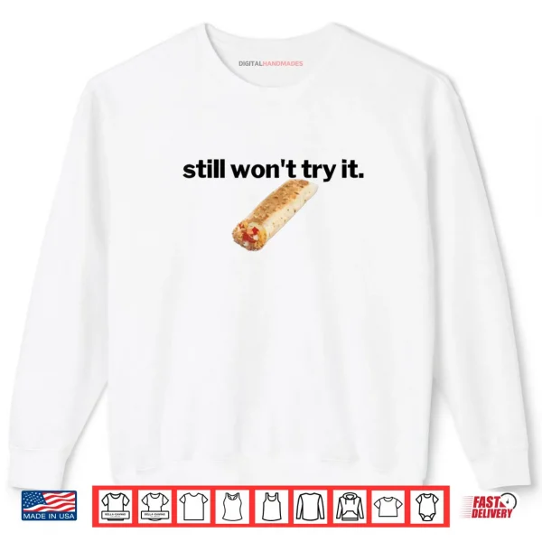 Sweatshirt Still Wont Try It Shirt