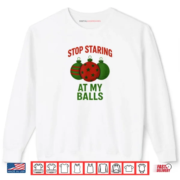 Stop Staring at My Balls Shirt 1 Sweatshirt Stop Staring at My Balls Shirt