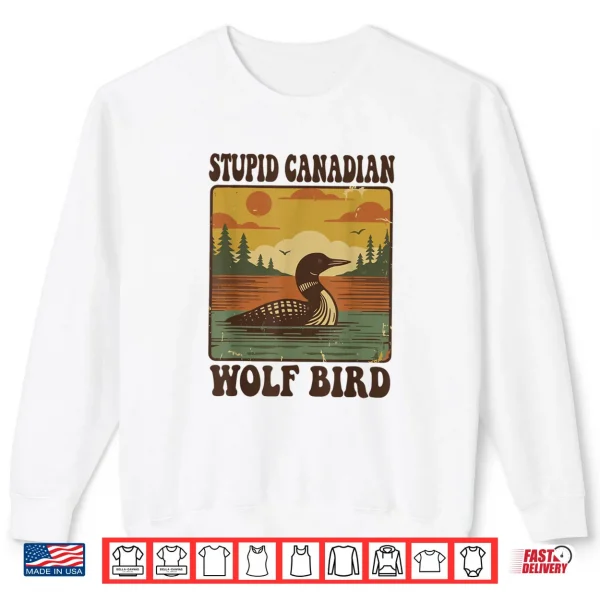 Sweatshirt Stupid Canadian Wolf Bird Funny Loon Humor Shirt