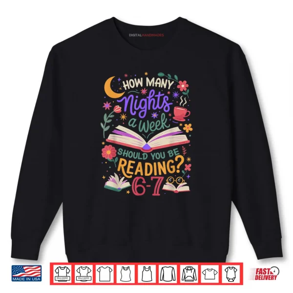 Teacher 67 How Many Nights A Week Should You Be Reading 6 7 Shirt 1 Sweatshirt Teacher 67 How Many Nights A Week Should You Be Reading 6 7 Shirt