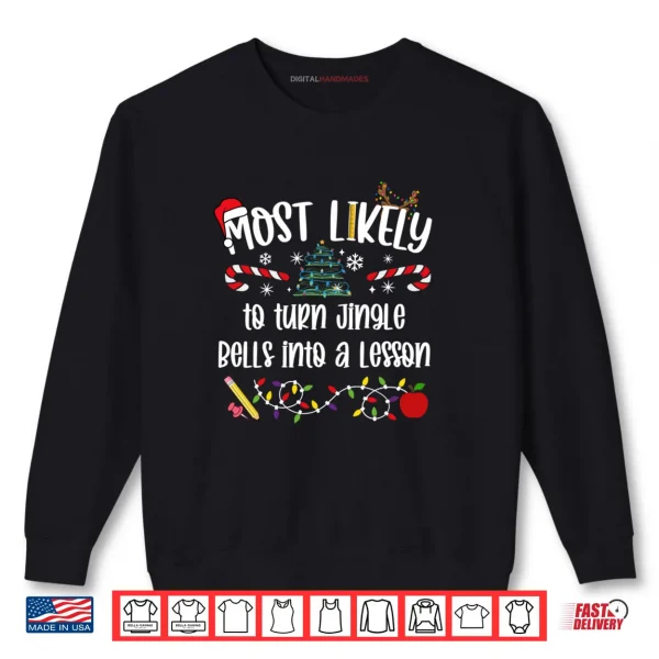 Sweatshirt Teacher Christmas Most Likely to Turn Jingle Bells Shirt