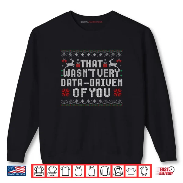 Sweatshirt That Wasnt Very Data Driven of You Ugly Christmas Sweaters Shirt