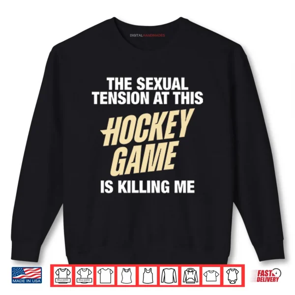 Sweatshirt The Sexual Tension At This Hockey Game Is Killing Me Heated Rivalry Shirt