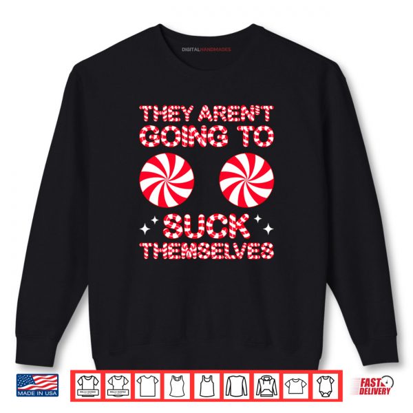 Sweatshirt They Arent Going to Suck Themselves Funny Candies Christmas Shirt 2