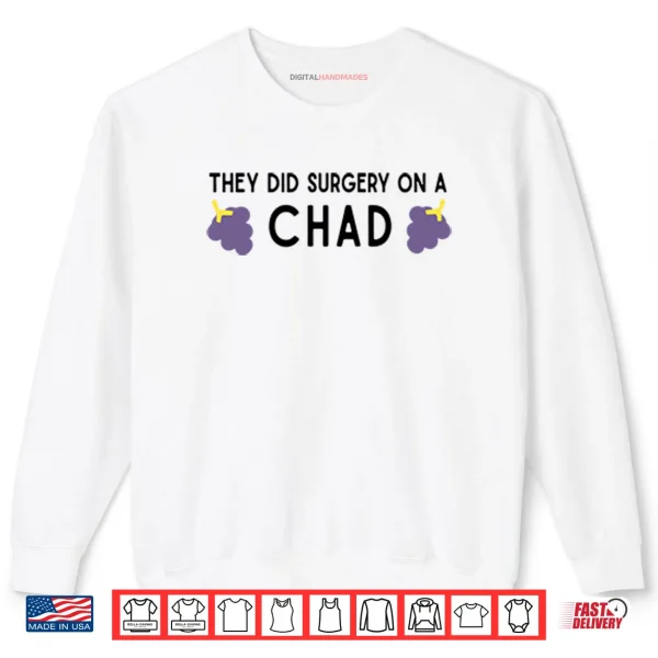 Sweatshirt They Did Surgery On A Chad Shirt 1