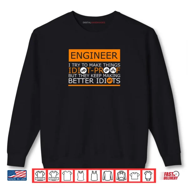 Sweatshirt They Keep Making Better Idiots Engineering Shirt