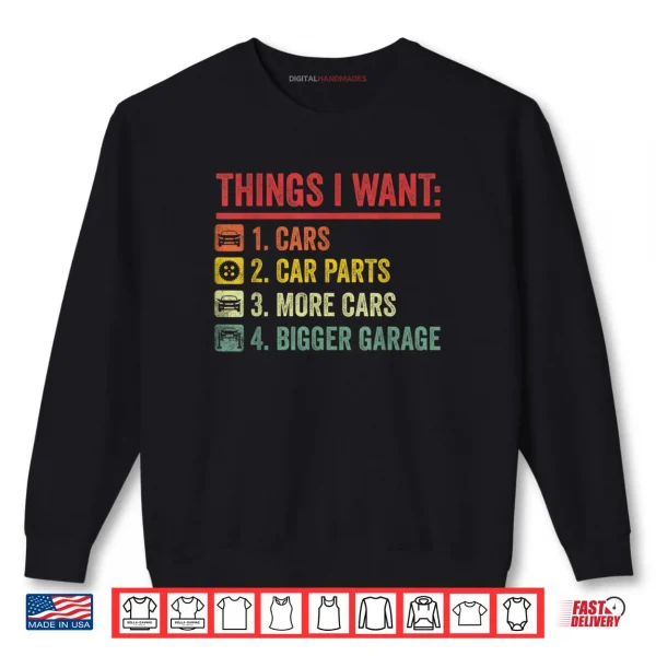Sweatshirt Things I Want Car Parts More Cars Bigger Garage Mechanic Shirt