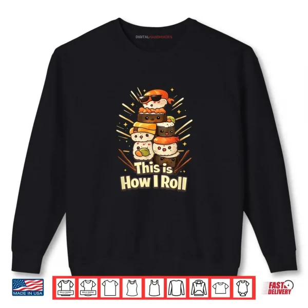 Sweatshirt This is How I Roll Cute Kawaii Sushi Roll for Sushi Lovers Shirt