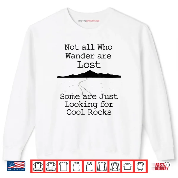 Sweatshirt Those That Wander Not Lost Looking for Cool Rocks Shirt
