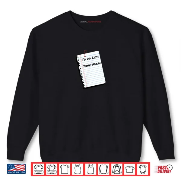 Sweatshirt To Do List Your Mom Handritten Notebook Paper Humor Shirt