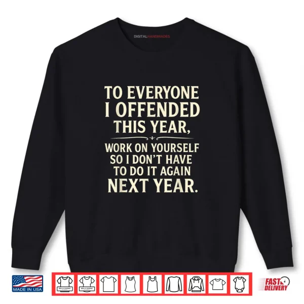 To Everyone I Offended This Year Work On Yourself Shirt 1 Sweatshirt To Everyone I Offended This Year Work On Yourself Shirt
