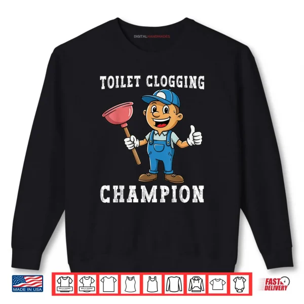 Toilet Clogging Champion Plumber Humor Joke Dad Shirt 1 Sweatshirt Toilet Clogging Champion Plumber Humor Joke Dad Shirt