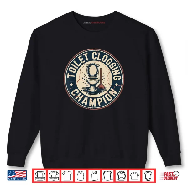 Toilet Clogging Champion Shirt 1 Sweatshirt Toilet Clogging Champion Shirt 3