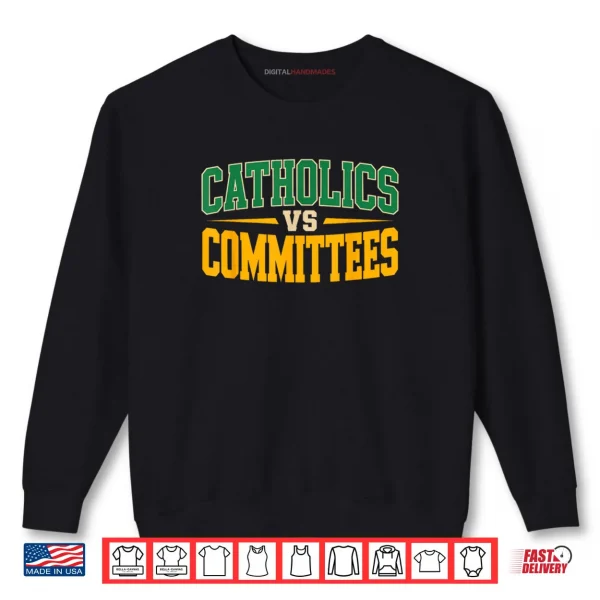 Trendy Sarcastic Saying Catholics Vs Committees Shirt 1 Sweatshirt Trendy Sarcastic Saying Catholics Vs Committees Shirt