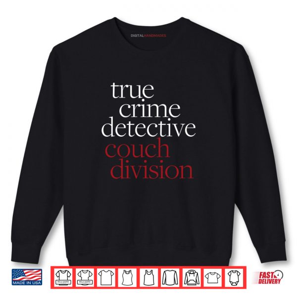 Sweatshirt True Crime Detective Couch Division Fun Crime Fan Introverts Shirt