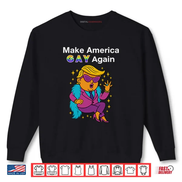 Sweatshirt Trump Make America Gay Again Shirt