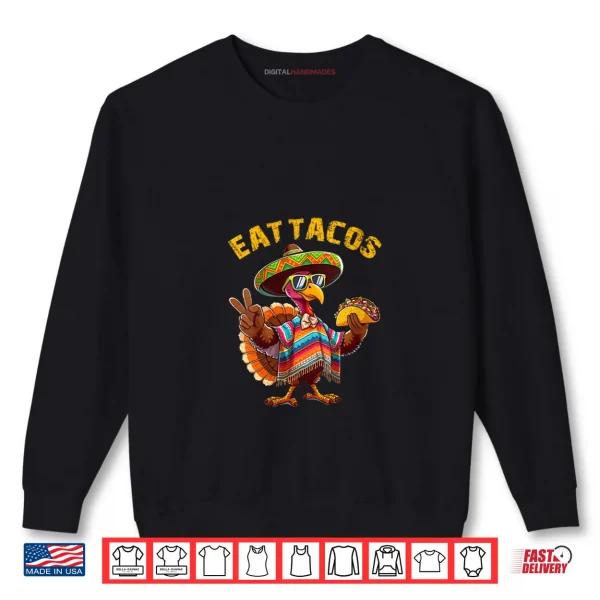 Sweatshirt Turkey Eat Tacos Mexican Turkey Thanksgiving Day Shirt