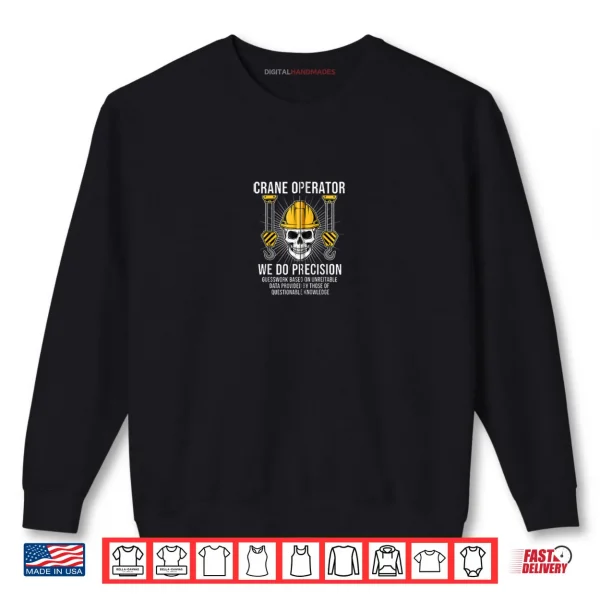 USA Crane Operator We Do Precision American Construction Shirt 1 Sweatshirt USA Crane Operator We Do Precision American Construction Shirt