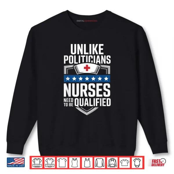 Sweatshirt Unlike Politicians Nurses Need to Be Qualified Sarcasm Quote Shirt 1