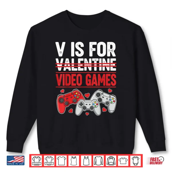 Sweatshirt V is for Video Games Valentines Shirt