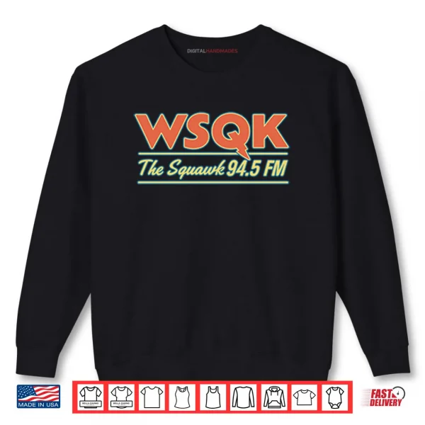 WSQK The Squawk 94.5 FM Shirt 1 Sweatshirt WSQK The Squawk 94.5 FM Shirt