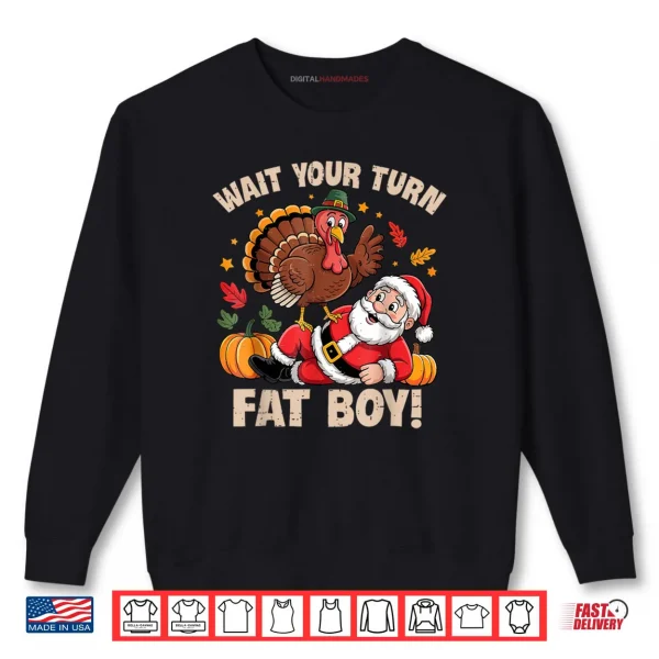 Sweatshirt Wait Your Turn Fat Boy Turkey and Santa Thanksgiving Humor Shirt