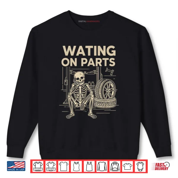 Sweatshirt Waiting On Parts Funny Skeleton Auto Mechanic Technician Shirt