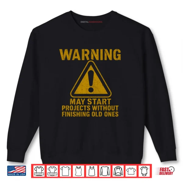 Sweatshirt Warning May Start Projects Without Finishing Old Shirt