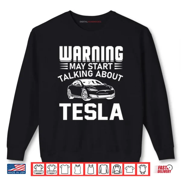 Warning May Start Talking About Tesla Shirt 1 Sweatshirt Warning May Start Talking About Tesla Shirt