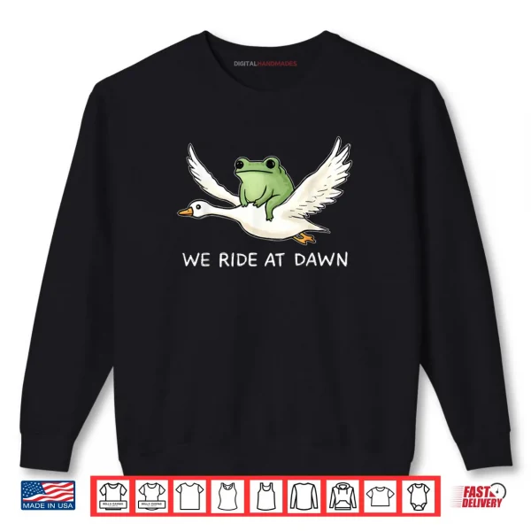 We Ride at Dawn Funny Frog Riding Goose Chaotic Animal Shirt 1 Sweatshirt We Ride at Dawn Funny Frog Riding Goose Chaotic Animal Shirt