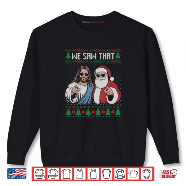 Sweatshirt We Saw That Jesus And Santa Claus Ugly Christmas Shirt