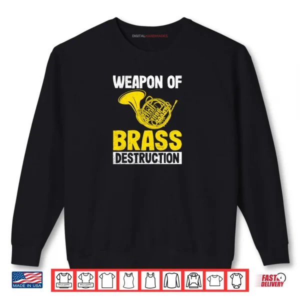 Sweatshirt Weapon of Brass Destruction French Horn Marching Band Gifts Shirt